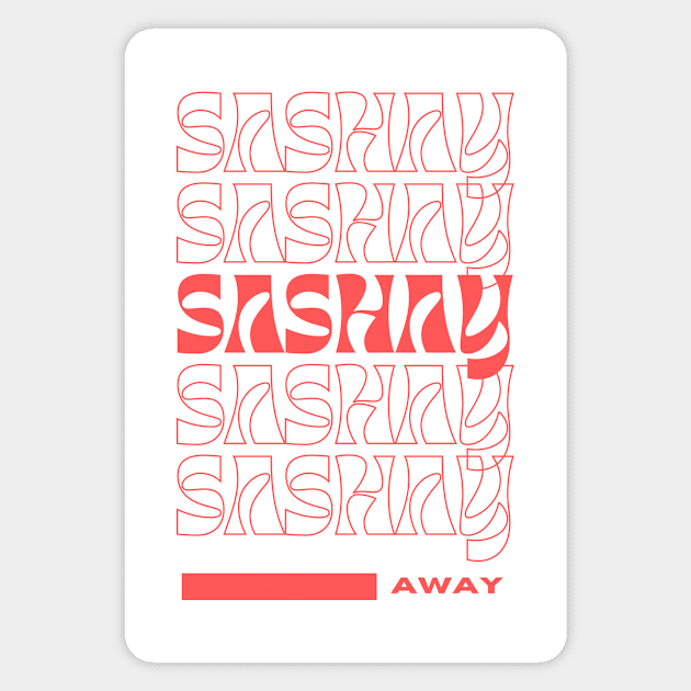 Sashay Away Magnet by MEGAFUNNY UNLIMITED